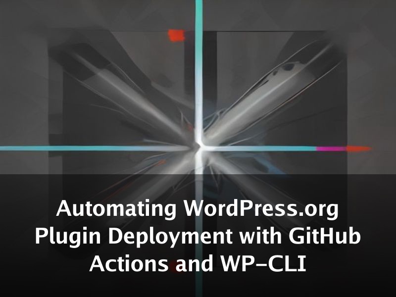 Automating WordPress.org Plugin Deployment with GitHub Actions and WP-CLI