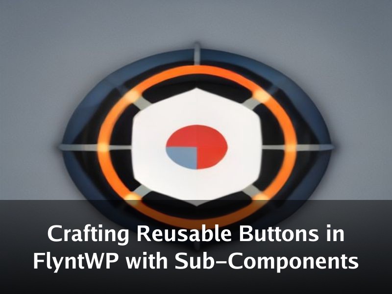 Crafting Reusable Buttons in FlyntWP with Sub-Components