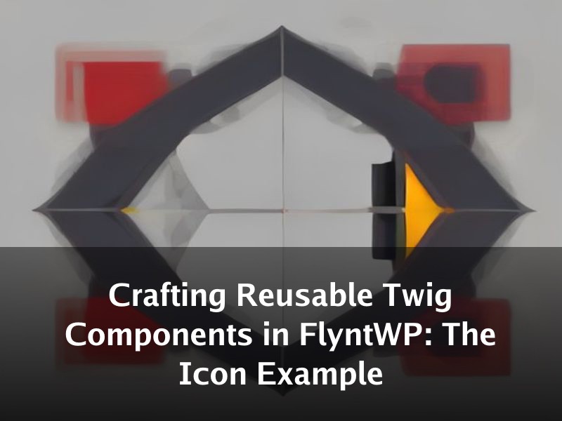 Crafting Reusable Twig Components in FlyntWP: The Icon Example