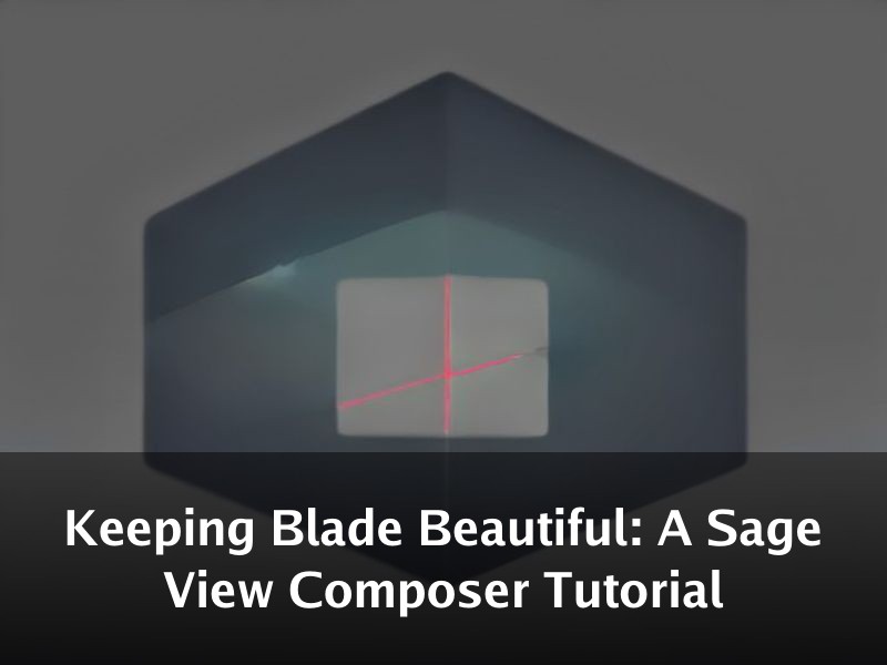 Keeping Blade Beautiful: A Sage View Composer Tutorial