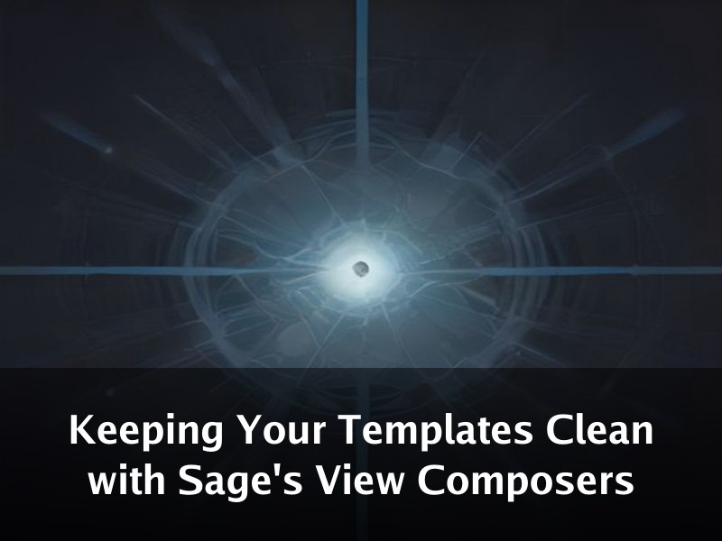 Keeping Your Templates Clean with Sage's View Composers