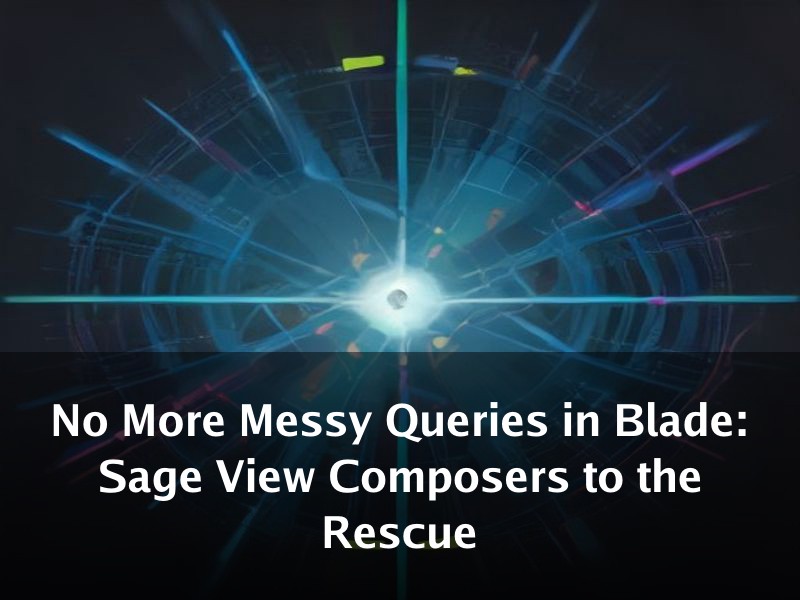 No More Messy Queries in Blade: Sage View Composers to the Rescue