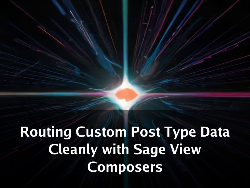 Routing Custom Post Type Data Cleanly with Sage View Composers