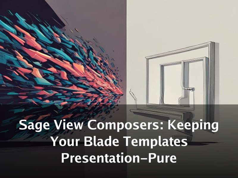 Sage View Composers: Keeping Your Blade Templates Presentation-Pure