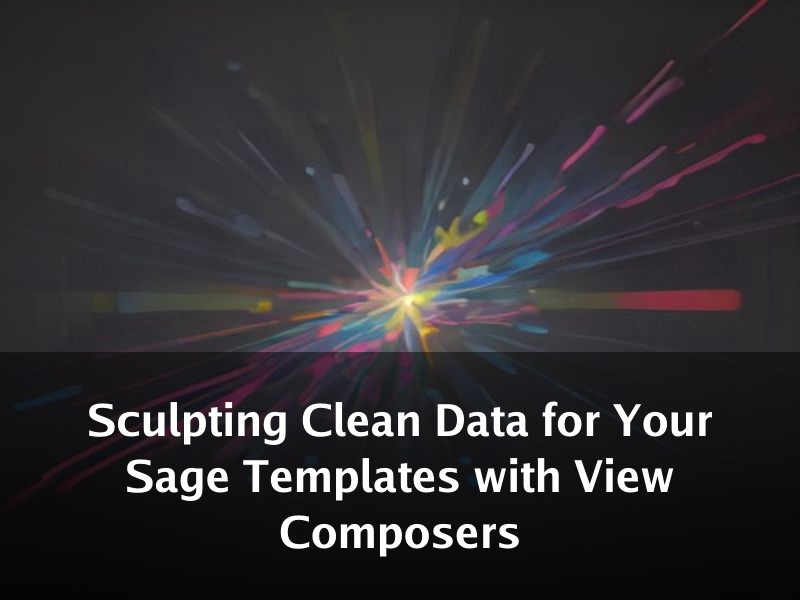 Sculpting Clean Data for Your Sage Templates with View Composers