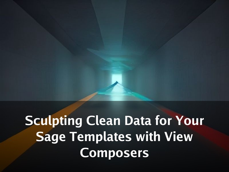 Sculpting Clean Data for Your Sage Templates with View Composers