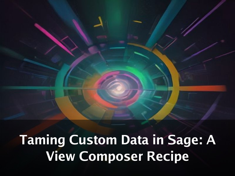Taming Custom Data in Sage: A View Composer Recipe