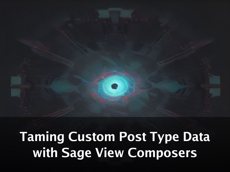 Taming Custom Post Type Data with Sage View Composers