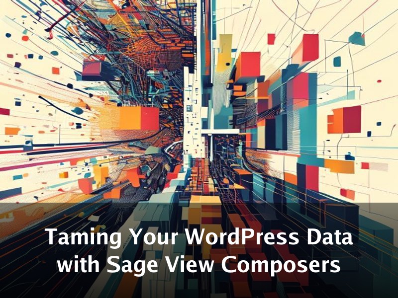 Taming Your WordPress Data with Sage View Composers