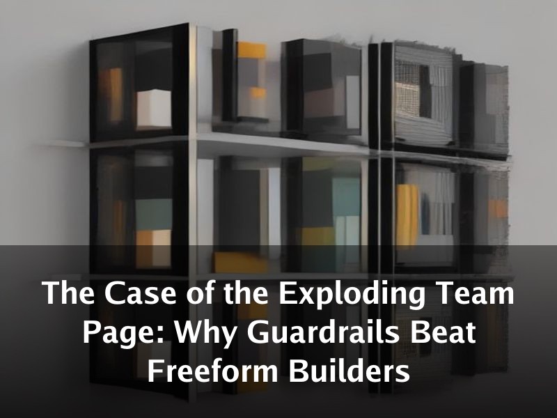 The Case of the Exploding Team Page: Why Guardrails Beat Freeform Builders
