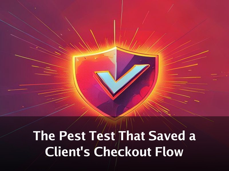 The Pest Test That Saved a Client's Checkout Flow